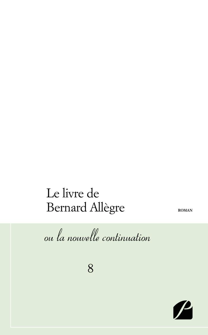 Couverture du livre « LE LIVRE DE BERNARD ALLEGRE OU LA NOUVELLE CONTINUATION - 8 » de Xxx, librairie Les Contes Infusés à Corte