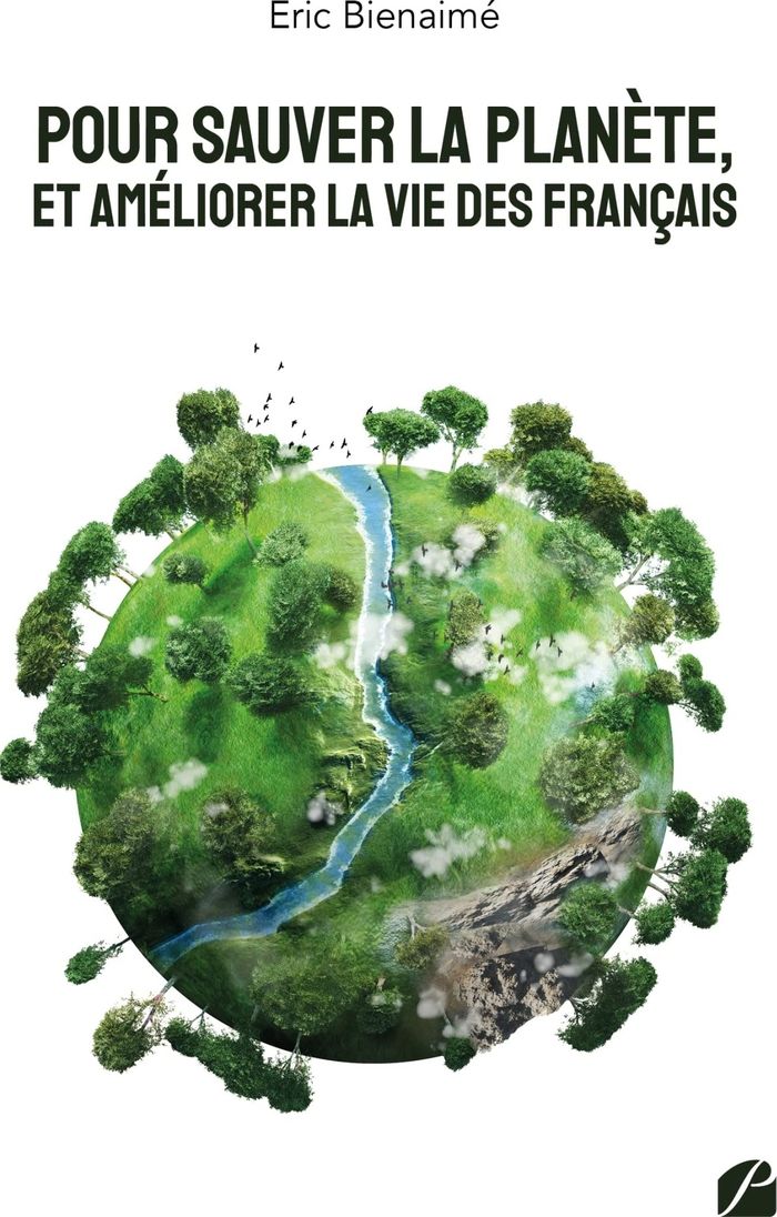 Couverture du livre « POUR SAUVER LA PLANETE, ET AMELIORER LA VIE DES FRANCAIS » de Eric Bienaime, librairie Les Contes Infusés à Corte