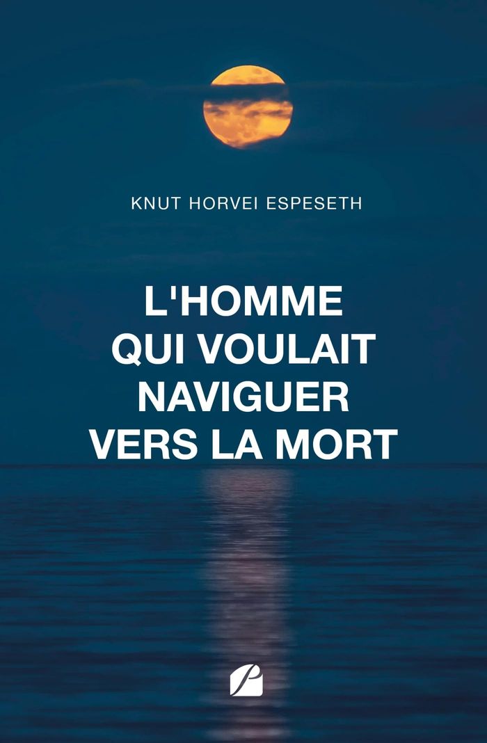 Couverture du livre « L'homme qui voulait naviguer vers la mort » de Knut Horvei Espeseth, librairie Les Contes Infusés à Corte