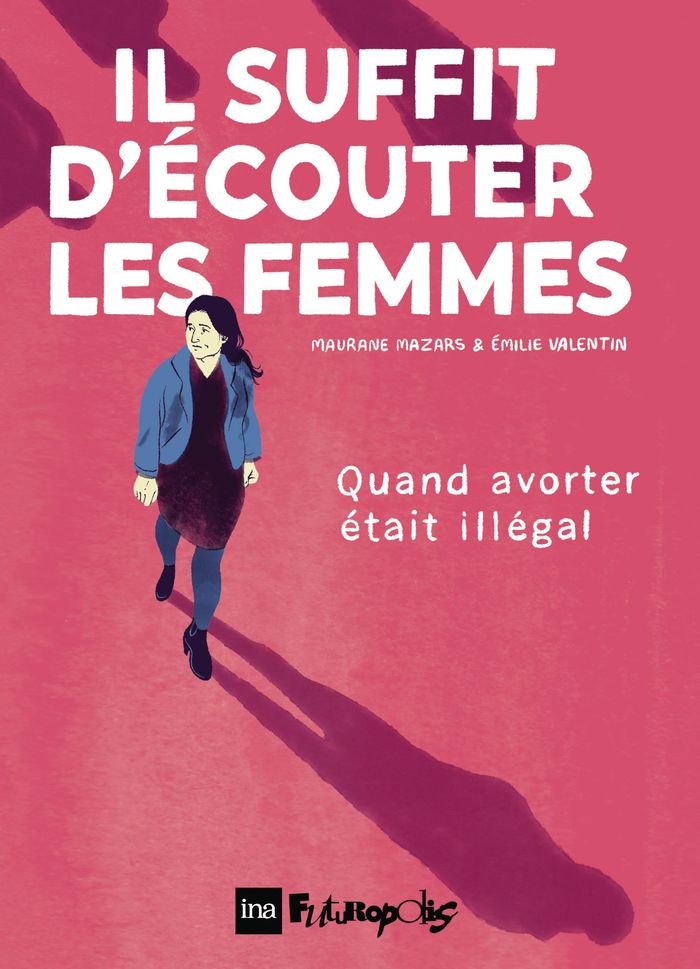 Couverture du livre « IL SUFFIT D'ECOUTER LES FEMMES - QUAND AVORTER ETAIT ILLEGAL » de Valentin/mazars, librairie Les Contes Infusés à Corte