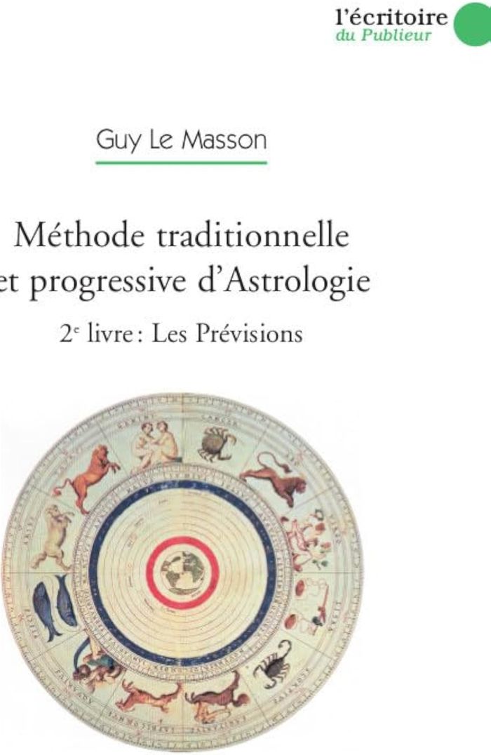 Couverture du livre « METHODE TRADITIONNELLE ET PROGRESSIVE D'ASTROLOGIE - VOL. 2 LES PREVISIONS » de Le Masson Guy, librairie Les Contes Infusés à Corte