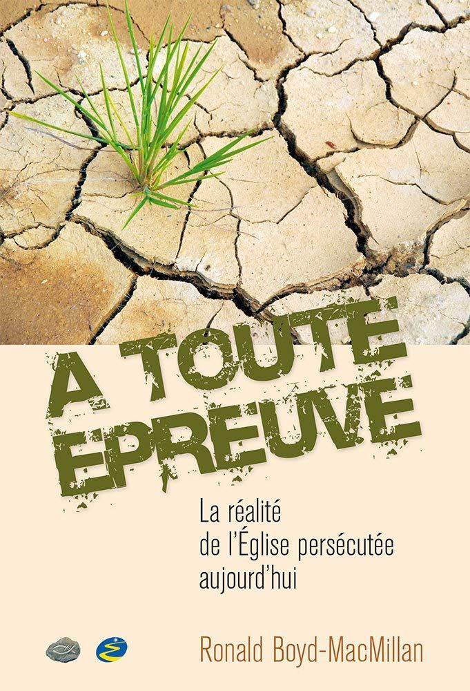 Couverture du livre « À toute épreuve : la réalité de l'Église persécutée aujourd'hui » de Ronald Boyd-MacMillan, librairie Les Contes Infusés à Corte