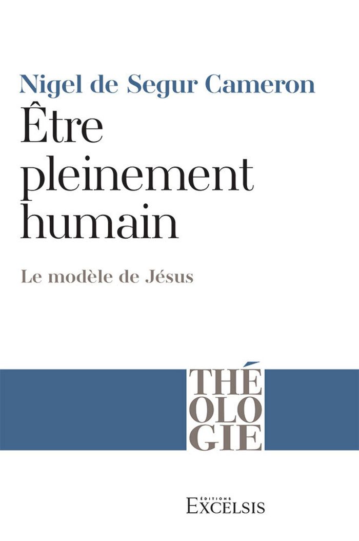 Couverture du livre « Être pleinement humain : le modèle de Jésus » de Nigel Malcolm de Segur Cameron, librairie Les Contes Infusés à Corte
