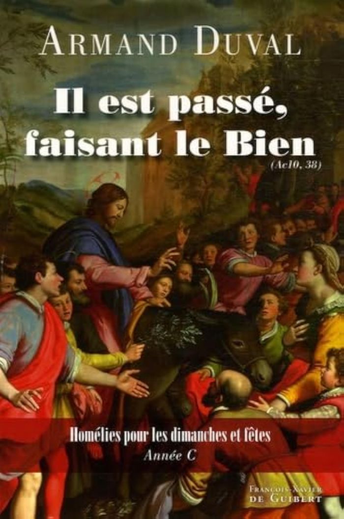 Couverture du livre « IL EST PASSE, FAISANT LE BIEN - HOMELIES POUR LES DIMANCHES ET FETES, ANNEE C » de Armand Duval, librairie Les Contes Infusés à Corte
