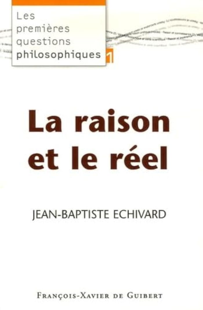 Couverture du livre « LA RAISON ET LE REEL - LES PREMIERES QUESTIONS PHILOSOPHIQUES, TOME 1 », librairie Les Contes Infusés à Corte