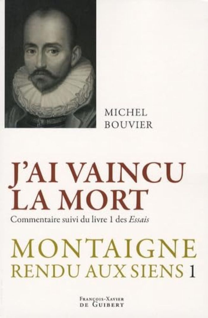 Couverture du livre « J'AI VAINCU LA MORT - MONTAIGNE RENDU AUX SIENS, TOME 1 » de Michel Bouvier, librairie Les Contes Infusés à Corte