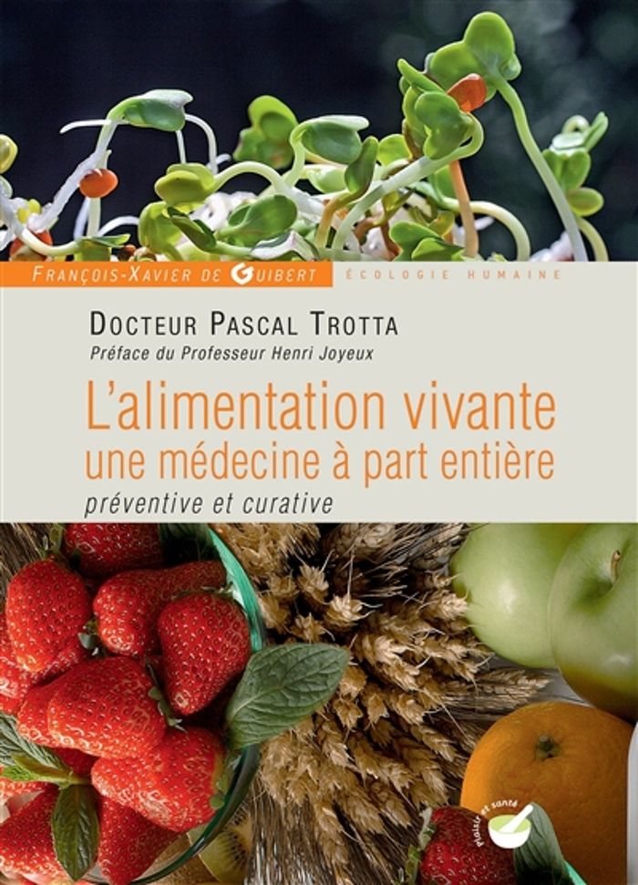 Couverture du livre « L'ALIMENTATION VIVANTE, UNE MEDECINE A PART ENTIERE - PREVENTIVE ET CURATIVE » de Trotta/joyeux, librairie Les Contes Infusés à Corte