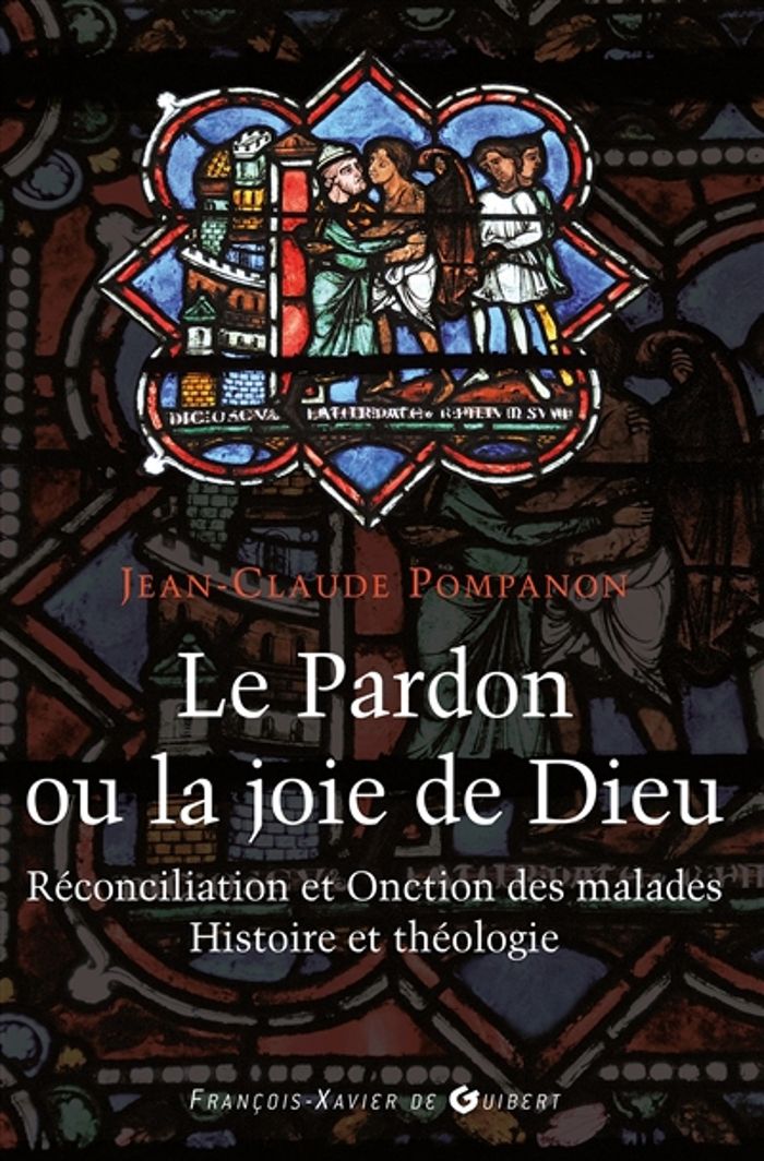 Couverture du livre « LE PARDON OU LA JOIE DE DIEU - HISTOIRE ET THEOLOGIE DE LA RECONCILIATION ET DE L'ONCTION DES MALADE » de Jean-Claude Pompanon, librairie Les Contes Infusés à Corte
