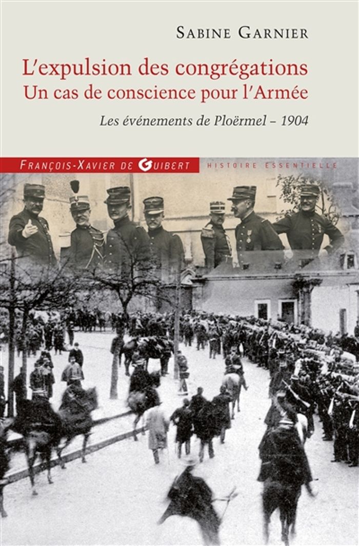 Couverture du livre « L'EXPULSION DES CONGREGATIONS, UN CAS DE CONSCIENCE POUR L'ARMEE - LES EVENEMENTS DE PLOERMEL - 1904 » de Sabine Garnier, librairie Les Contes Infusés à Corte