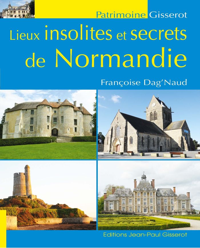 Couverture du livre « LIEUX INSOLITES ET SECRETS DE NORMANDIE » de Francoise Dag'Naud, librairie Les Contes Infusés à Corte