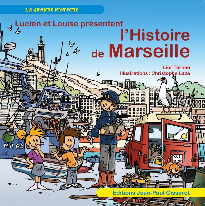Couverture du livre « Lucien et Louise découvrent l'histoire de Marseille » de Lior Ternaé, librairie Les Contes Infusés à Corte