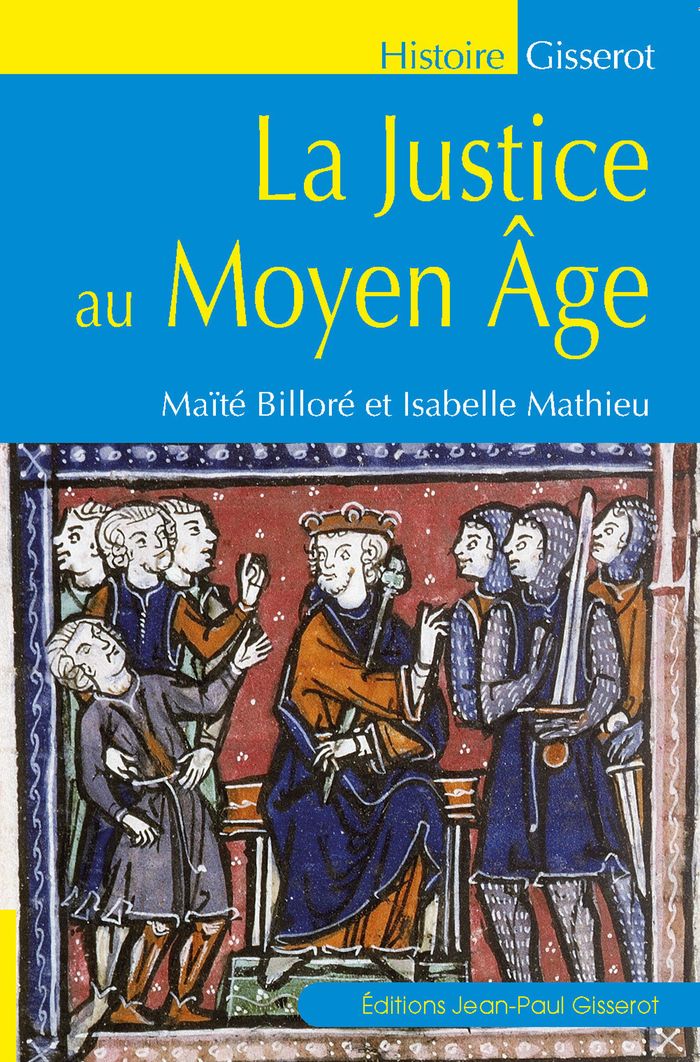 Couverture du livre « La justice au Moyen âge : documentation, pratiques judiciaires et société » de Maïté Billoré, librairie Les Contes Infusés à Corte