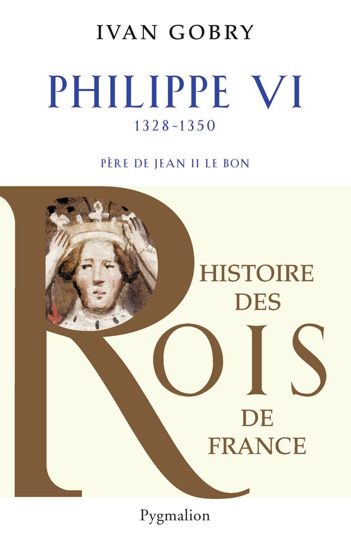 Couverture du livre « HISTOIRE DES ROIS DE FRANCE - PHILIPPE VI, 1328-1350 - PERE DE JEAN II LE BON », librairie Les Contes Infusés à Corte