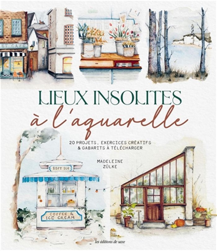 Couverture du livre « Lieux insolites à l'aquarelle : 20 projets, exercices créatifs & dessins taille réelle inclus » de Madeleine Zülke, librairie Les Contes Infusés à Corte