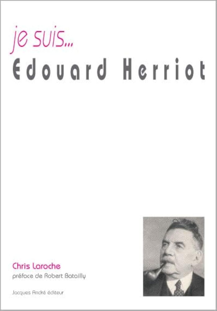 Couverture du livre « JE SUIS... EDOUARD HERRIOT » de Chris Laroche, librairie Les Contes Infusés à Corte