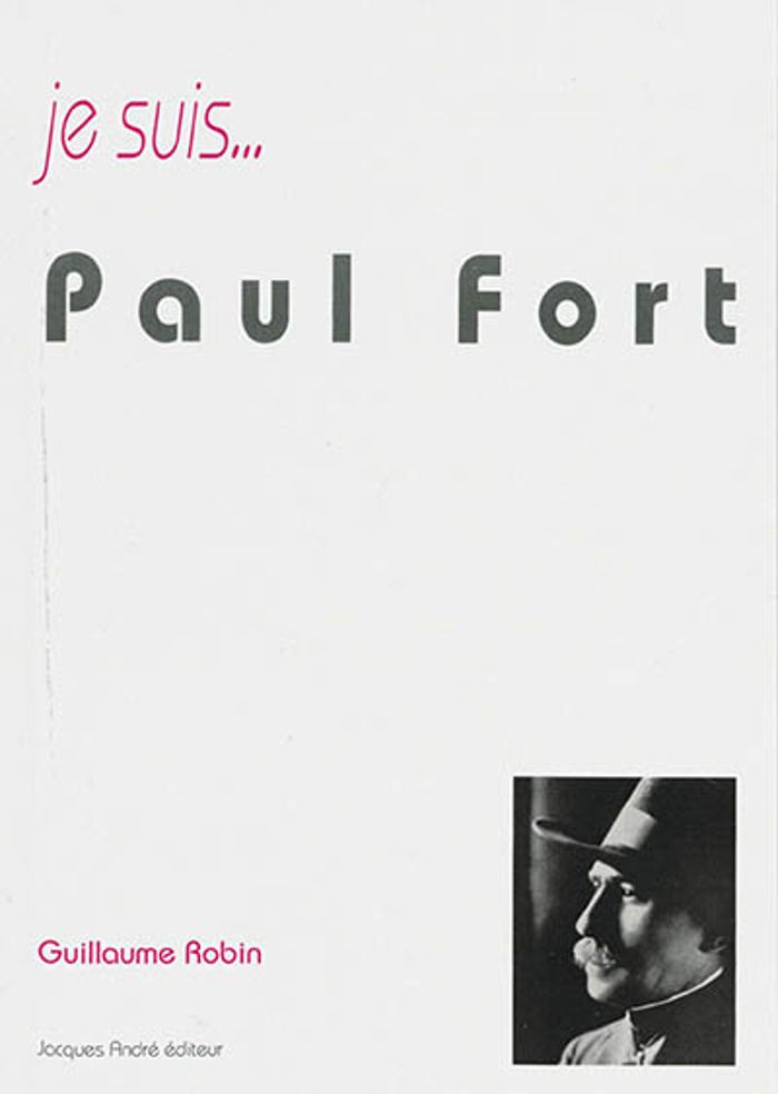 Couverture du livre « JE SUIS... PAUL FORT » de Guillaume Robin, librairie Les Contes Infusés à Corte