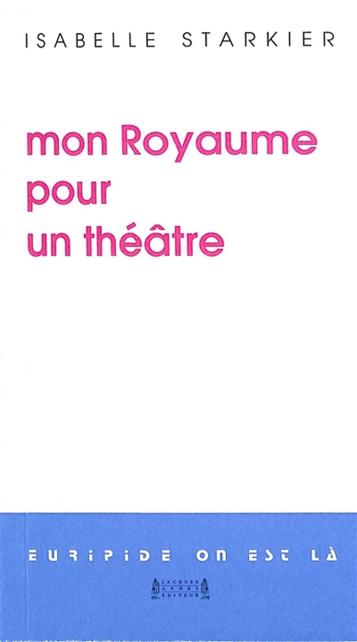 Couverture du livre « Mon royaume pour un théâtre » de Isabelle Starkier, librairie Les Contes Infusés à Corte