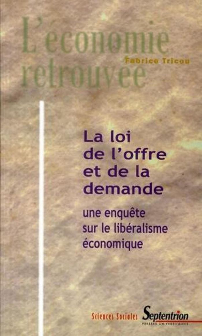 Couverture du livre « LA LOI DE L''OFFRE ET DE LA DEMANDE - UNE ENQUETE SUR LE LIBERALISME ECONOMIQUE » de Septentrion Pu, librairie Les Contes Infusés à Corte