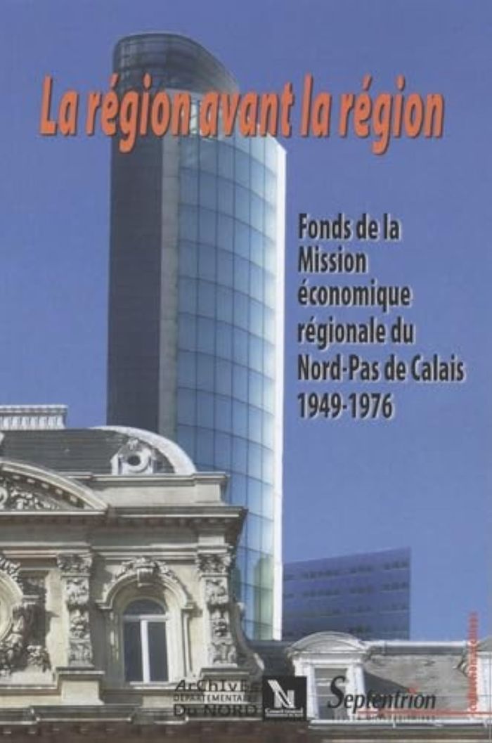 Couverture du livre « LA REGION AVANT LA REGION - FONDS DE LA MISSION ECONOMIQUE REGIONALE DU NORD-PAS DE CALAIS, 1949-197 », librairie Les Contes Infusés à Corte