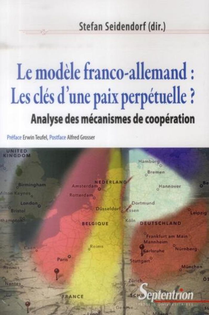 Couverture du livre « LE MODELE FRANCO-ALLEMAND : LES CLES D''UNE PAIX PERPETUELLE ? - ANALYSE DES MECANISMES DE COOPERATI » de Septentrion Pu, librairie Les Contes Infusés à Corte