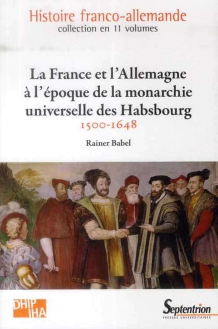 Couverture du livre « LA FRANCE ET L''ALLEMAGNE A L''EPOQUE DE LA MONARCHIE UNIVERSELLE DES HABSBOURG - 1500-1648VOLUME 3 » de Septentrion Pu, librairie Les Contes Infusés à Corte