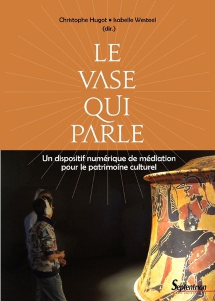 Couverture du livre « LE VASE QUI PARLE - UN DISPOSITIF NUMERIQUE DE MEDIATION POUR LE PATRIMOINE CULTUREL » de Septentrion Pu, librairie Les Contes Infusés à Corte