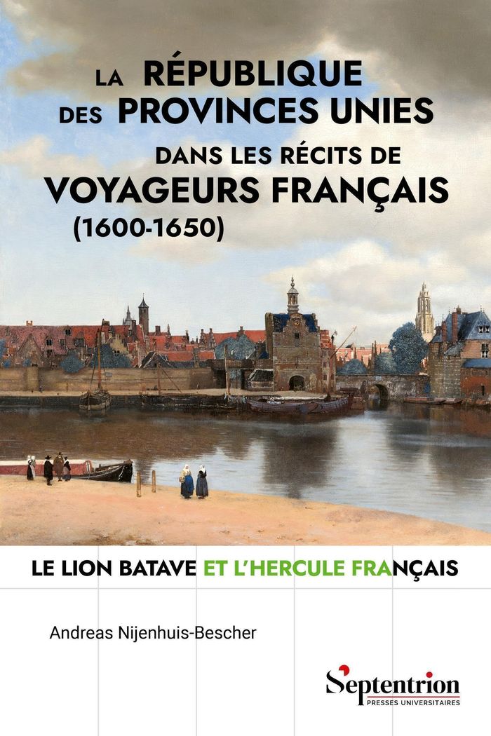 Couverture du livre « La république des Provinces-Unies dans les récits de voyageurs français, 1600-1650 : le Lion batave et l'Hercule français », librairie Les Contes Infusés à Corte