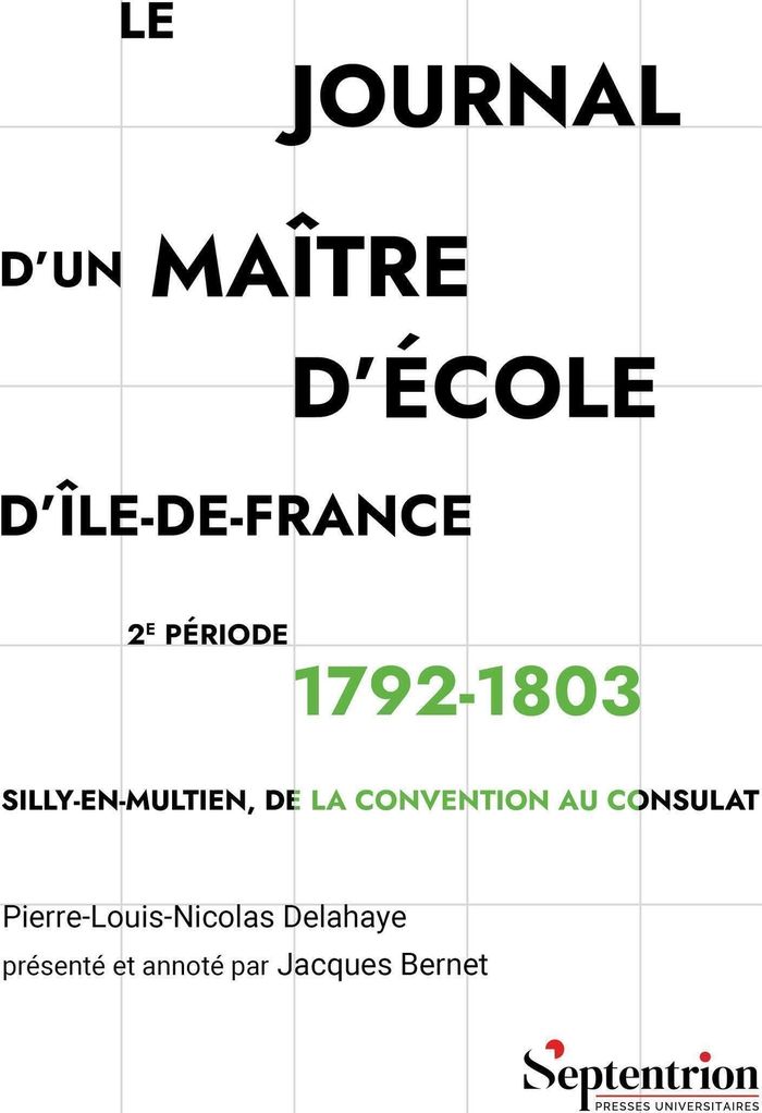 Couverture du livre « Le journal d'un maître d'école d'Île-de-France : Silly-en-Multien, de la Convention au Consulat » de Pierre-Louis-Nicolas Delahaye, librairie Les Contes Infusés à Corte