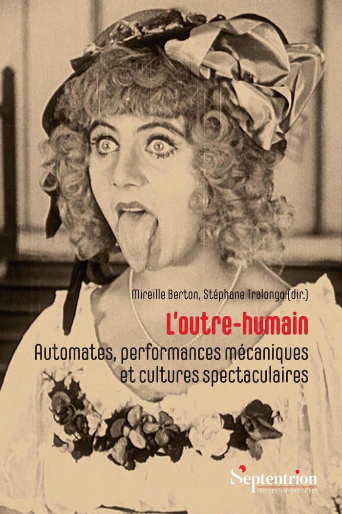 Couverture du livre « L'outre-humain : automates, performances mécaniques et cultures spectaculaires » de Mireille Berton, librairie Les Contes Infusés à Corte