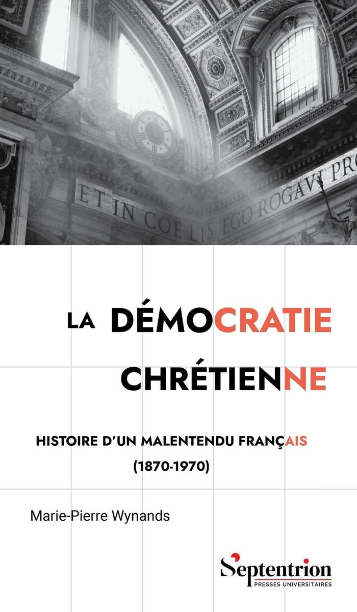 Couverture du livre « La démocratie chrétienne : histoire d'un malentendu français, 1870-1970 » de Marie-Pierre Wynands, librairie Les Contes Infusés à Corte