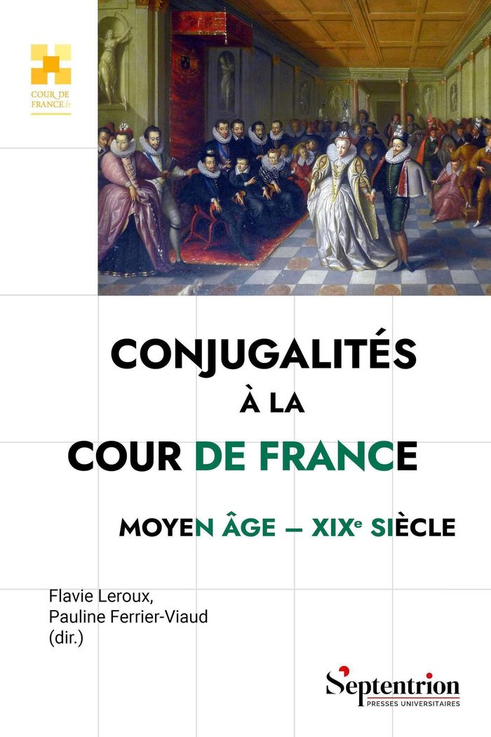 Couverture du livre « Conjugalités à la cour de France : Moyen âge-XIXe siècle », librairie Les Contes Infusés à Corte