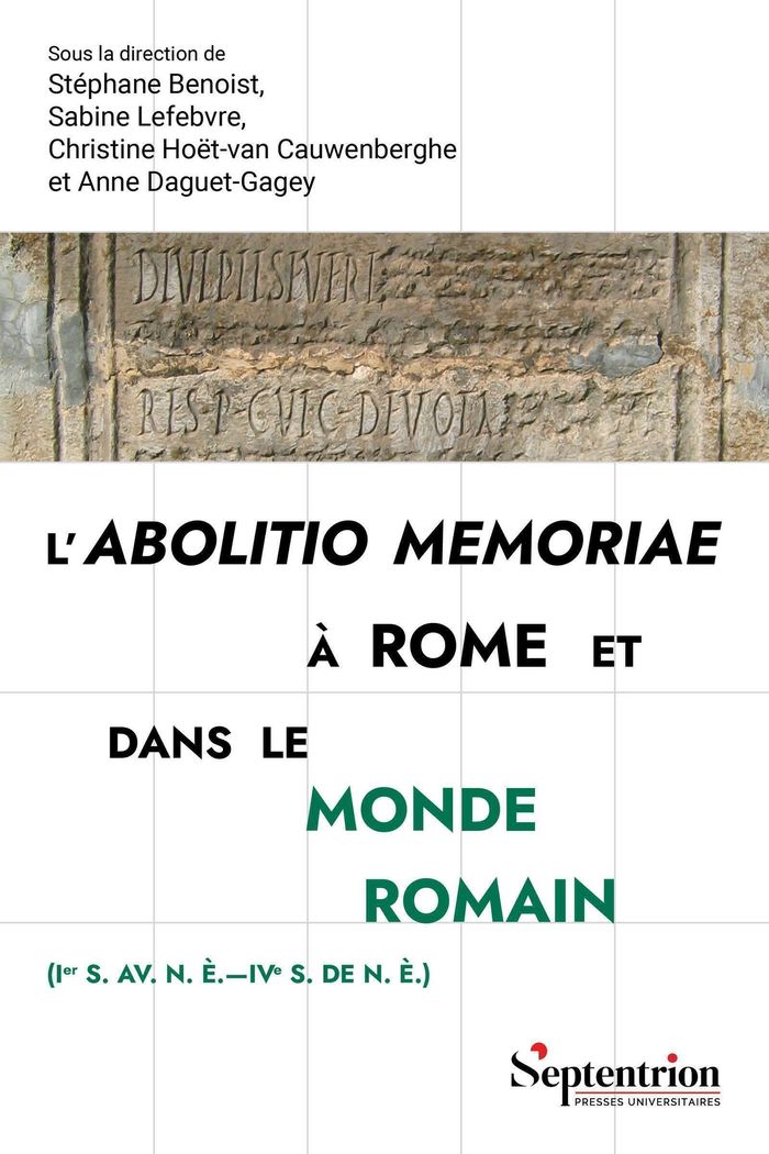Couverture du livre « L'abolitio memoriae à Rome et dans le monde romain : 1er s. av. n. è.-IVe s. de n. è. » de Stéphane Benoist, librairie Les Contes Infusés à Corte