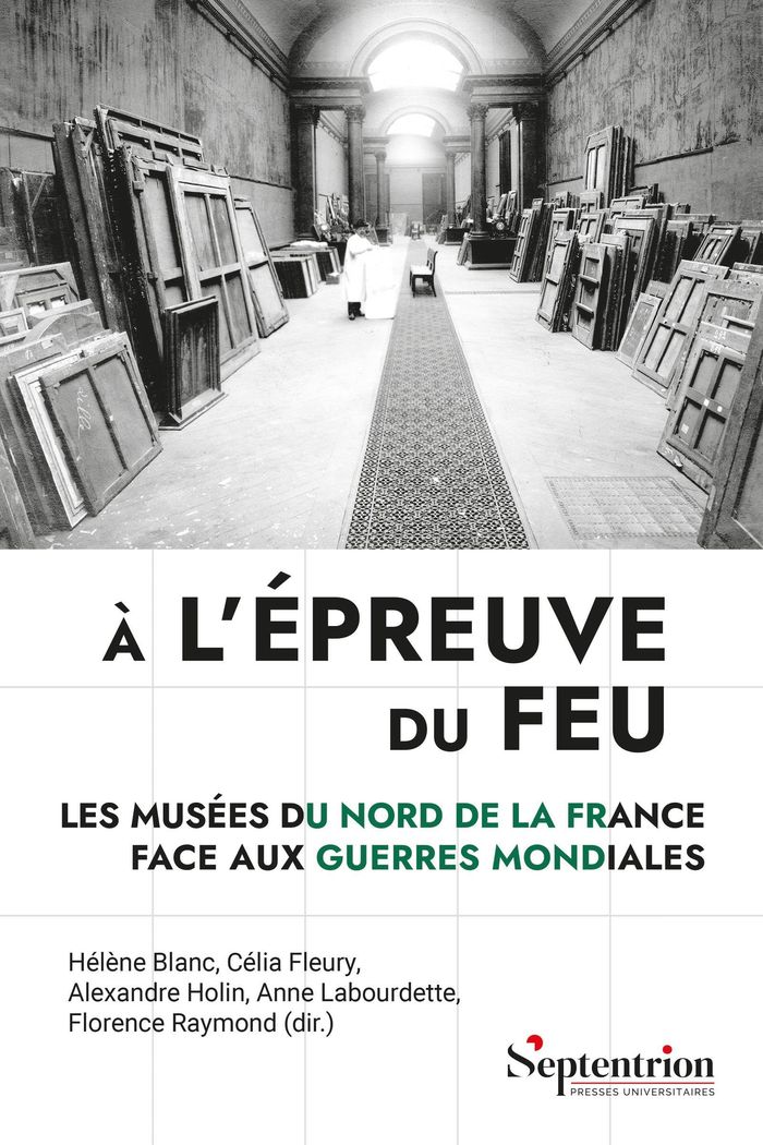 Couverture du livre « À l'épreuve du feu : Les musées du Nord de la France face aux guerres mondiales », librairie Les Contes Infusés à Corte