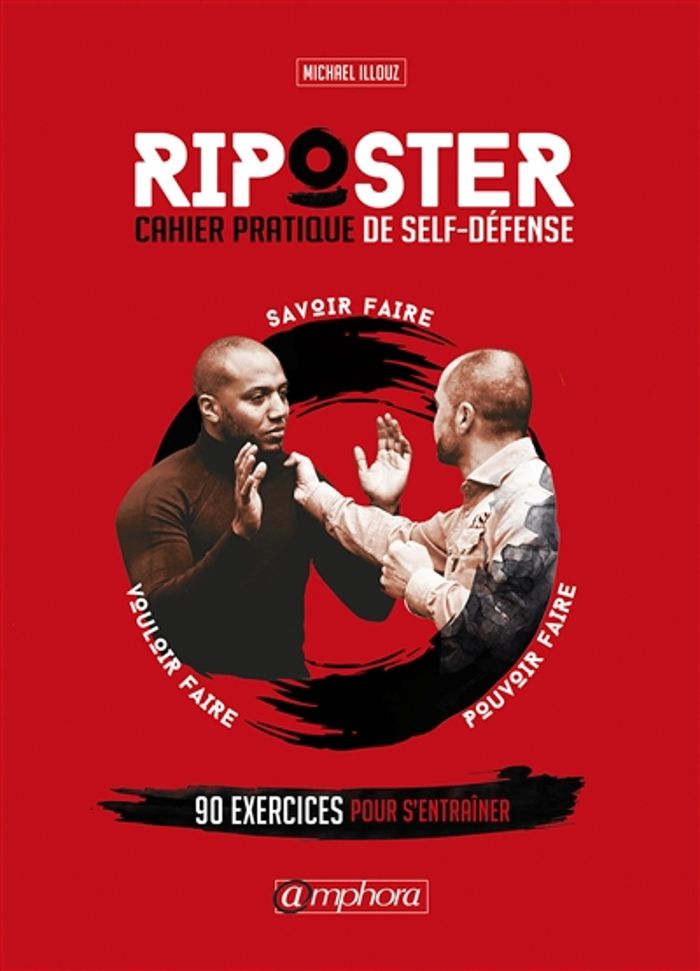 Couverture du livre « RIPOSTER - CAHIER PRATIQUE DE SELF DEFENSE - 90 EXERCICES POUR S'ENTRAINER » de Michael Illouz, librairie Les Contes Infusés à Corte