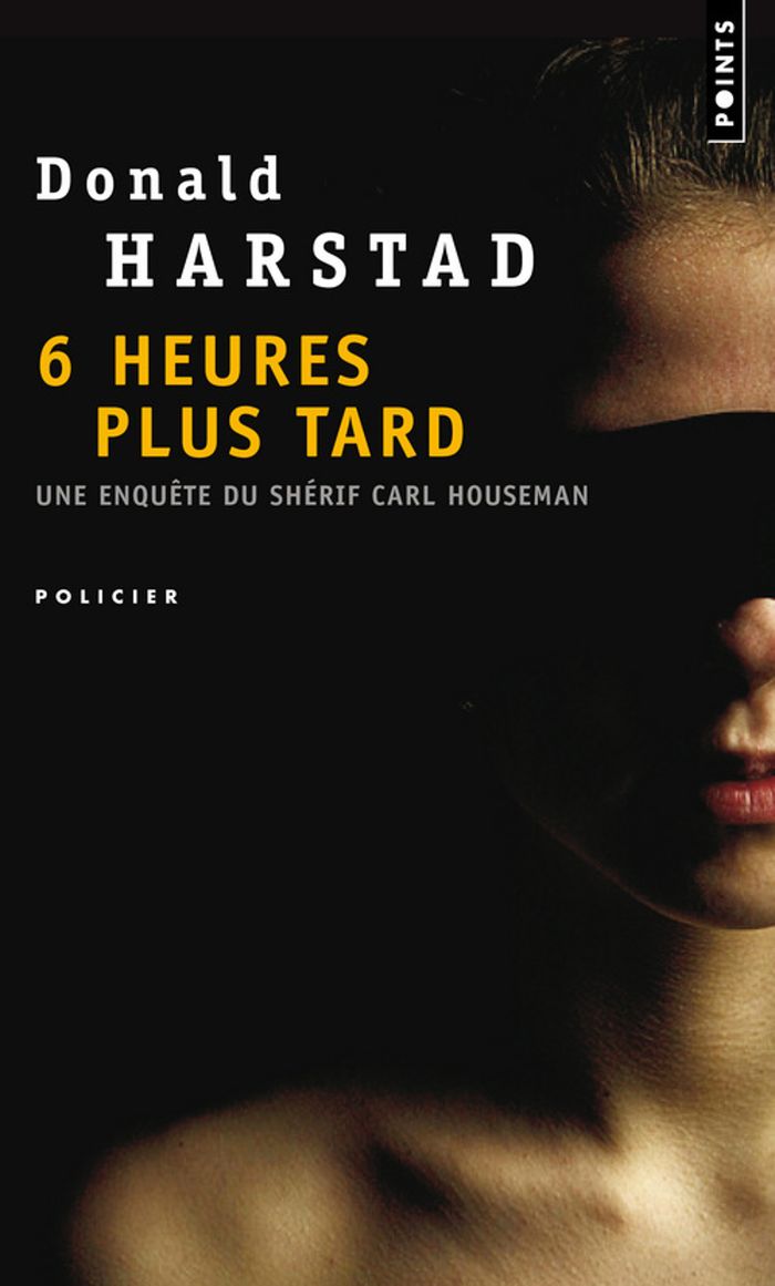Couverture du livre « SIX HEURES PLUS TARD - UNE ENQUETE DU SHERIF CARL HOUSEMAN » de Donald Harstad, librairie Les Contes Infusés à Corte