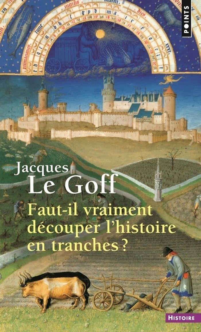 Couverture du livre « Faut-il vraiment découper l'histoire en tranches ? » de Jacques Le Goff, librairie Les Contes Infusés à Corte