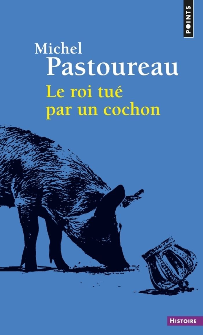 Couverture du livre « Le roi tué par un cochon : une mort infâme aux origines des emblèmes de la France ? » de Michel Pastoureau, librairie Les Contes Infusés à Corte
