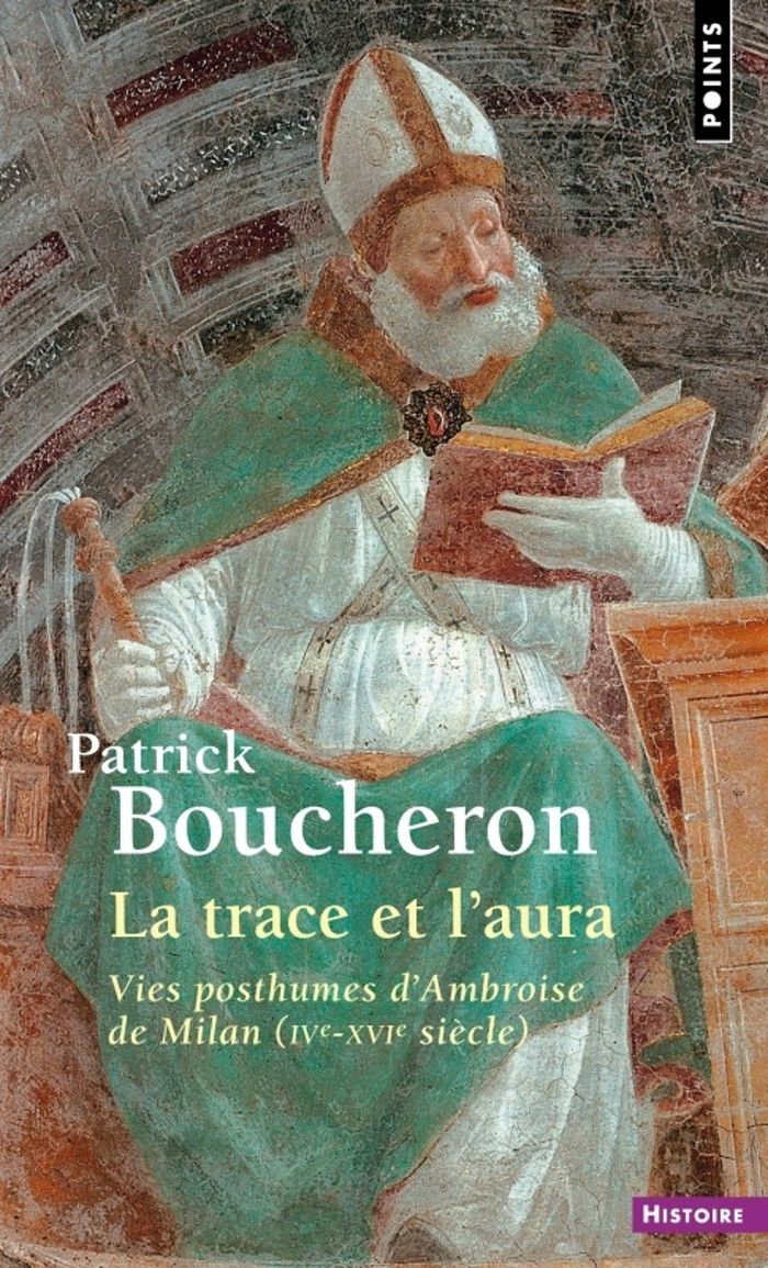 Couverture du livre « La trace et l'aura : vies posthumes d'Ambroise de Milan, IVe-XVIe siècle » de Patrick Boucheron, librairie Les Contes Infusés à Corte