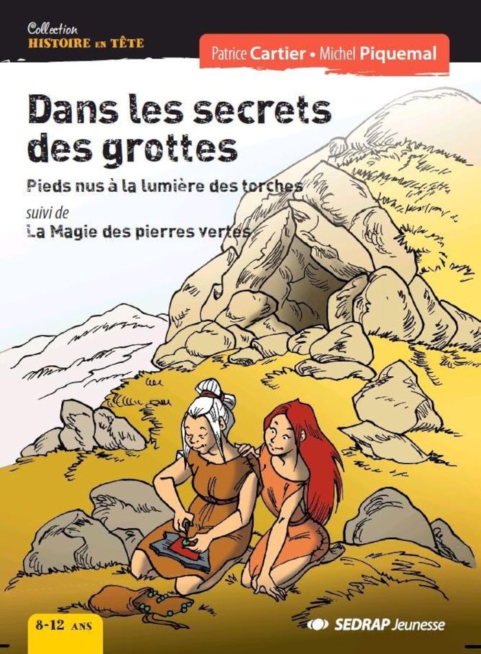 Couverture du livre « DANS LES SECRETS DES GROTTES - LE ROMAN - PIEDS NUS A LA LUMIERE DES TORCHES SUIVI DE LA MAGIE DES P » de Cartier/piquemal, librairie Les Contes Infusés à Corte