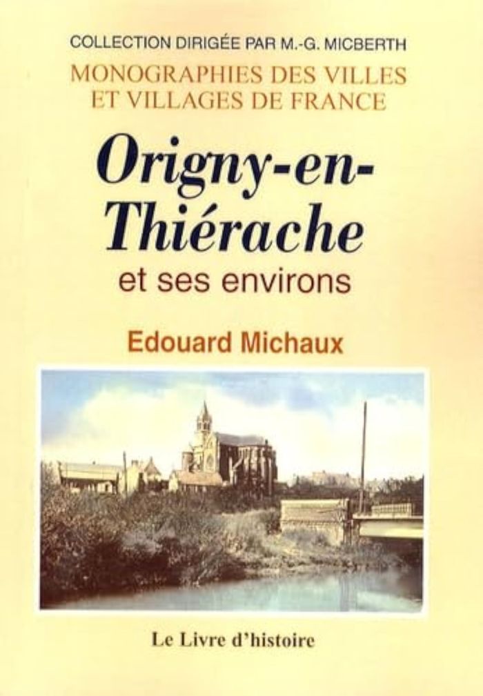 Couverture du livre « HISTOIRE D'ORIGNY-EN-THIERACHE ET DE SES ENVIRONS » de Edouard Michaux, librairie Les Contes Infusés à Corte
