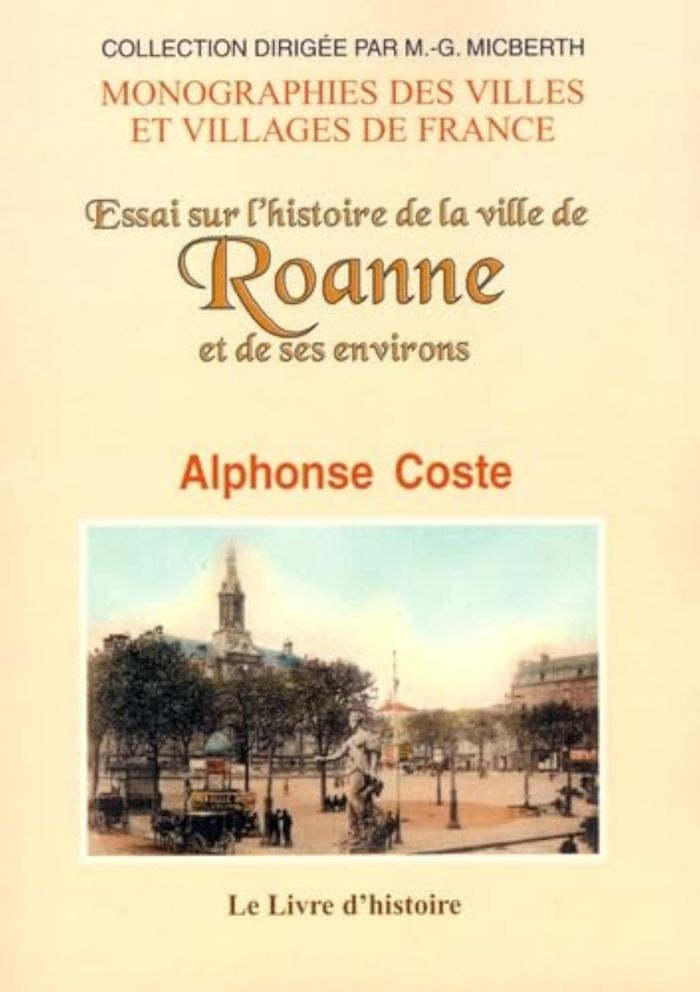 Couverture du livre « ESSAI SUR L'HISTOIRE DE LA VILLE DE ROANNE ET DE SES ENVIRONS » de Alphonse Coste, librairie Les Contes Infusés à Corte
