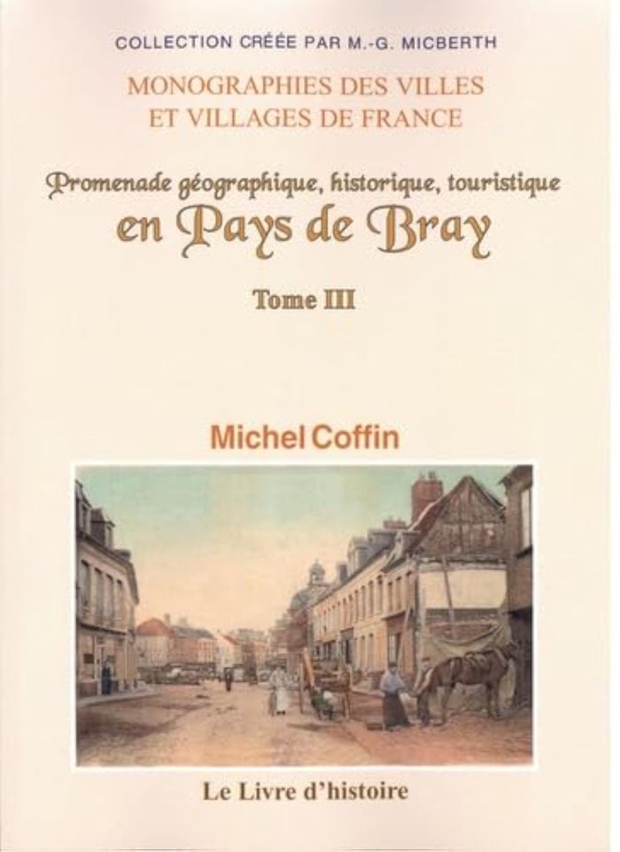 Couverture du livre « PROMENADE GEOGRAPHIQUE, HISTORIQUE, TOURISTIQUE AU COEUR DU PAYS DE BRAY - T03 - PROMENADE GEOGRAPHI » de Michel Coffin, librairie Les Contes Infusés à Corte
