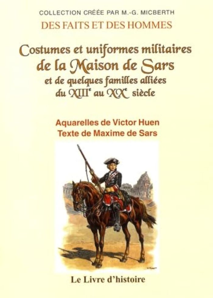 Couverture du livre « COSTUMES ET UNIFORMES MILITAIRES DE LA MAISON DE SARS ET DE QUELQUES FAMILLES ALLIEES DU XIIIE AU XX », librairie Les Contes Infusés à Corte