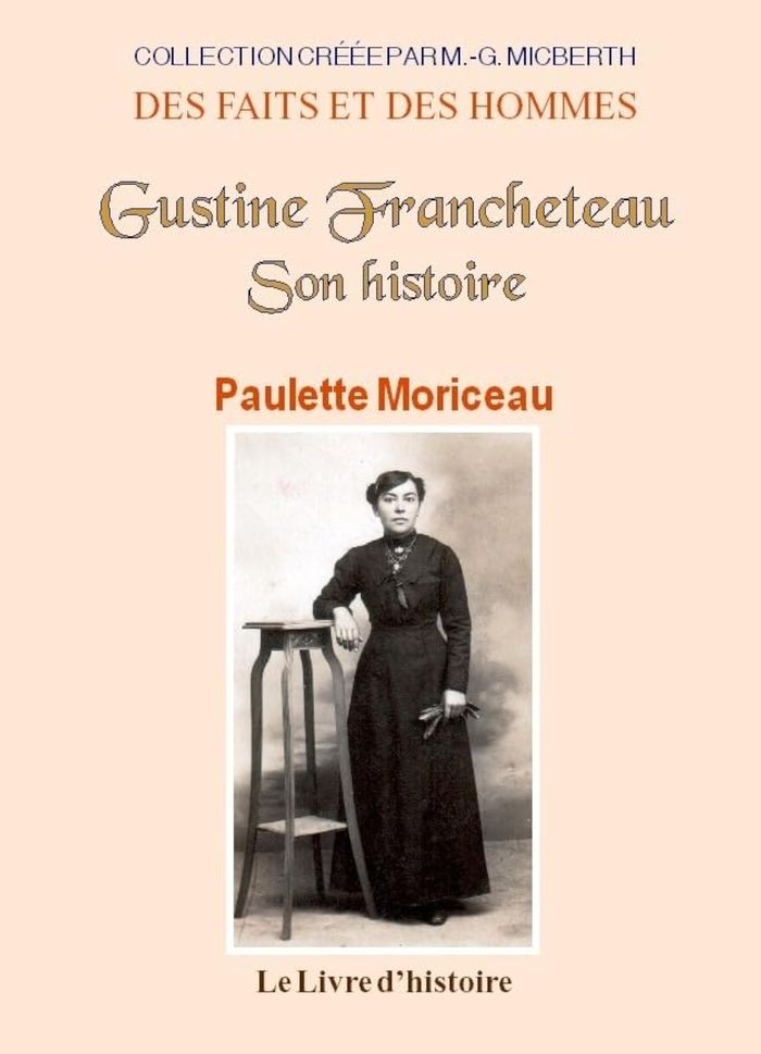 Couverture du livre « GUSTINE FRANCHETEAU - SON HISTOIRE RACONTEE PAR SA FILLE » de Paulette Moriceau, librairie Les Contes Infusés à Corte