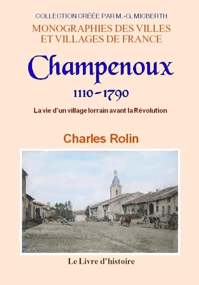 Couverture du livre « CHAMPENOUX, 1110-1790 - LA VIE D'UN VILLAGE LORRAIN AVANT LA REVOLUTION » de Charles Rolin, librairie Les Contes Infusés à Corte