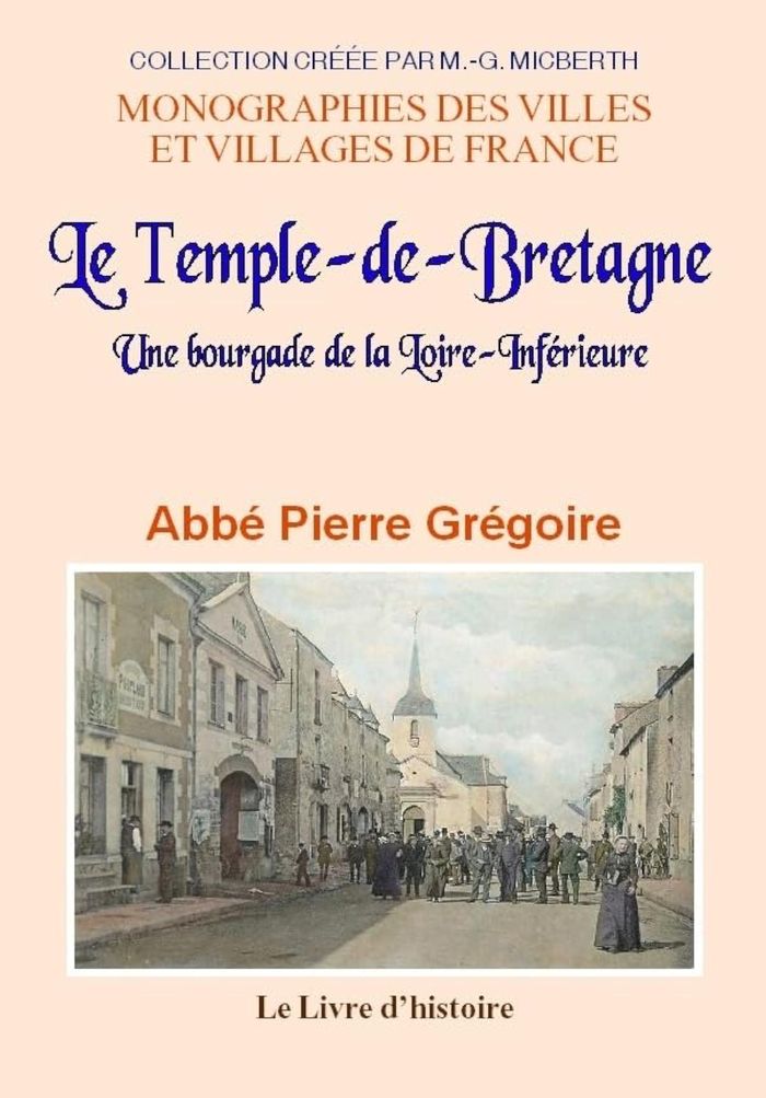 Couverture du livre « LE TEMPLE-DE-BRETAGNE - UNE BOURGADE DE LA LOIRE-INFERIEURE » de Pierre Gregoire, librairie Les Contes Infusés à Corte