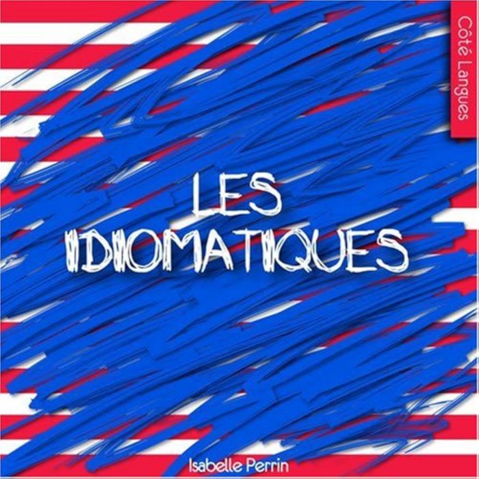 Couverture du livre « LES IDIOMATIQUES - ANGLAIS-FRANCAIS » de Christine Destruhaut, librairie Les Contes Infusés à Corte