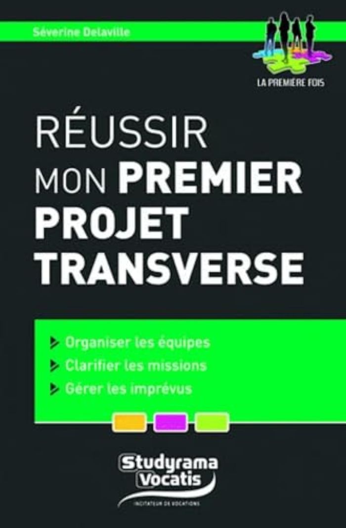 Couverture du livre « REUSSIR MON PREMIER PROJET TRANSVERSE » de Severine Delaville, librairie Les Contes Infusés à Corte