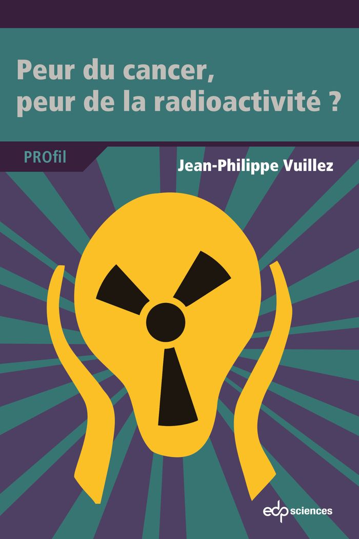 Couverture du livre « Peur du cancer, peur de la radioactivité ? » de Jean-Philippe Vuillez, librairie Les Contes Infusés à Corte