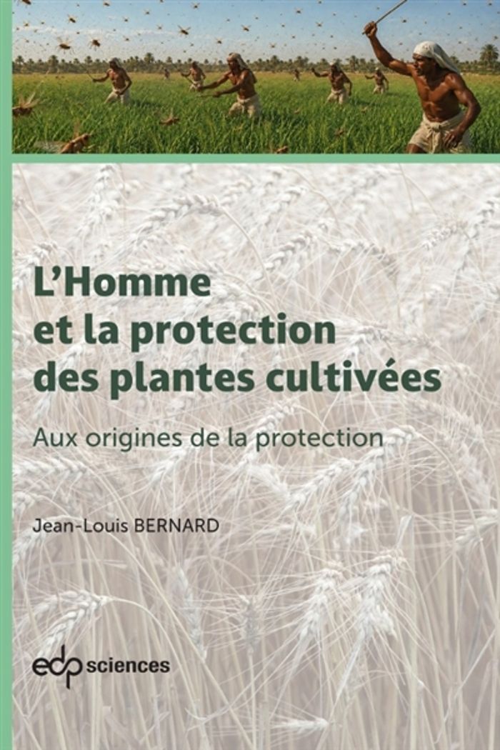 Couverture du livre « L'HOMME ET LA PROTECTION DES PLANTES CULTIVEES VOL.1 - AUX ORIGINES DE LA PROTECTION » de Jean-Louis Bernard, librairie Les Contes Infusés à Corte